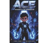 Ace - Shadows Of The Underground: A Futuristic Superhero Adventure for Kids Ages 4-10