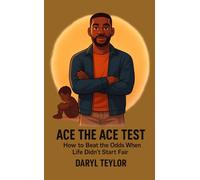 Ace the ACE Test: How to Beat the Odds When Life Didn’t Start Fair