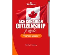 Ace the Canadian Citizenship Test: 300 Questions & Answers to Pass with Confidence