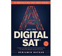 Ace the Digital SAT®: A Complete, Exam-Aligned Study Guide with Full-Length Practice Tests, Clear Step-by-Step Explanations, and Expert Test-Day Tips