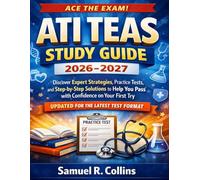 ACE THE EXAM! ATI TEAS Study Guide 2026-2027.: Discover Expert Strategies, Practice Tests, and Step-by-Step Solutions to Help You Pass with Confidence ... Try - Updated for the Latest Test Format