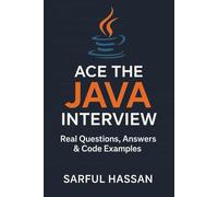 Ace the Java Interview: Real Questions, Answers & Code Examples (Crack the Interview)