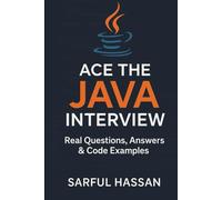 Ace the Java Interview: Real Questions, Answers & Code Examples (Crack the Interview)