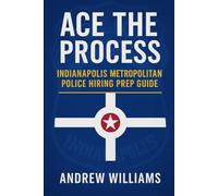 Ace The Process: Indianapolis Metropolitan Police Hiring Prep Guide