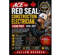 Ace the Red Seal: Construction Electrician Exam Prep 2026-2027: 750+ Practice Questions, 8 Full-Length Mock Exams, and CEC-Aligned Review for 309A Apprentices Preparing for the Interprovincial Exam