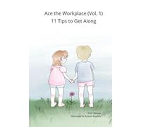 Ace the Workplace (Vol. 1): 11 Tips to Get Along