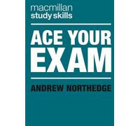 Ace Your Exam: 75 (Macmillan Study Skills)