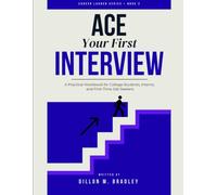 Ace Your First Interview: A Practical Workbook for College Students, Interns, and First-Time Job Seekers (Career Launch)