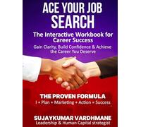 Ace Your Job Search: The Interactive Workbook for Career Success Gain Clarity, Build Confidence & Achieve the Career You Deserve