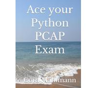 Ace your Python PCAP Exam: And become a Certified Associate Python Programmer