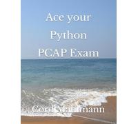 Ace your Python PCAP Exam: And become a Certified Associate Python Programmer (Ace Your Python Exams)