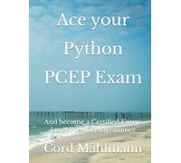 Ace your Python PCEP Exam: And become a Certified Entry-Level Python Programmer (Ace Your Python Exams)