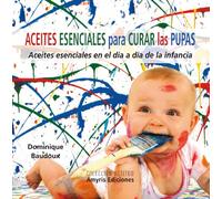 Acedites Esenciales Para Curar Las Pupas. Aceites Esenciales En El Dia A Dia De: Aceites esenciales en el día a día de la infancia (Actitud)