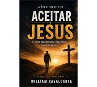 Aceitar Jesus: O Que Realmente Significa Aceitar Jesus