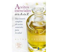 Aceites esenciales de la A a la Z: Diccionario completo de aceites esenciales para la salud (FONDO)