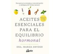 Aceites esenciales para el equilibrio hormonal: Recupera tu energía y concentración y adelgaza de forma natural (Salud natural)