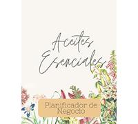 Aceites Esenciales - Planificador de Negocio 2023: Recetario y Agenda /Planificador de 6 meses/ Libreta para Apuntar Mezclas para roller Blends, Difusor, Recetas, y más! 7.44 x 9.69 in / 170 pag