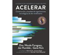Acelerar. La ciencia del desarrollo Lean y DevOps: Construcción y escalado de organizaciones tecnológicas de alto rendimiento (TÍTULOS ESPECIALES)