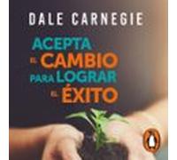 Acepta El Cambio Para Lograr El Éxito (audiolibro)