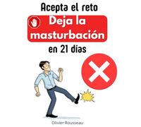 Acepta el reto: Deja la masturbación en 21 días: Un método comprobado para liberar tu mente de las cadenas de la adicción a la pornografía