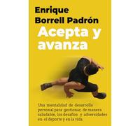 Acepta y avanza: Una mentalidad de desarrollo personal para gestionar de manera saludable los desafíos y adversidades en el deporte y en la vida.