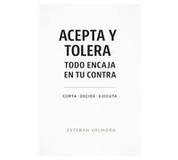 ACEPTA Y TOLERA TODO ENCAJA: CORTA · DECIDE · EJECUTA