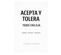 ACEPTA Y TOLERA TODO ENCAJA: CORTA · DECIDE · EJECUTA