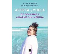 Acepta y vuela: De odiarme a amarme sin medida (Somos B)