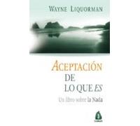 Aceptacion De Lo Que Es: Un Libro Sobre La Nada (2ª Ed.)