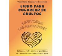 Aceptando Las Emociones: Libro De Colorear Para Adultos: Colorea Y Aprende Sobre Las Emociones