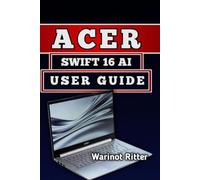 ACER SWIFT 16 AI USER GUIDE: Master Setup, Battery life Optimization & Troubleshooting
