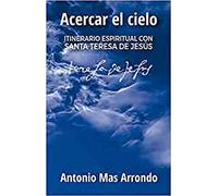 Acercar El Cielo (nueva ed.): Itinerario Espiritual con Santa Teresa de Jesús: 166 (El Pozo de Siquén)
