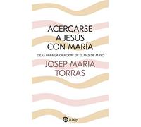 Acercarse a Jesús con María: Ideas para la oración en el mes de mayo (Religión. Fuera de Colección)