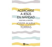 Acercarse a Jesús en Navidad: Ideas para la oración (Religión. Fuera de Colección)