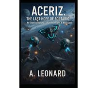 Aceriz. the last hope of fortario: an evolving starship.A family in flight.A world lost. (Aceriz the nine worlds saga)