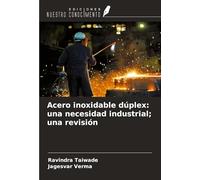 Acero inoxidable dúplex: una necesidad industrial; una revisión
