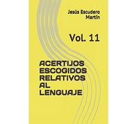 ACERTIJOS ESCOGIDOS RELATIVOS AL LENGUAJE: Vol. 11 (ACERTIJOS DE INGENIO ESCOGIDOS)