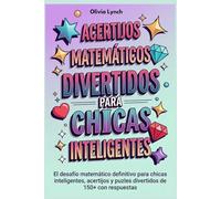 Acertijos matemáticos divertidos para chicas inteligentes: El desafío matemático definitivo para chicas inteligentes, acertijos y puzles divertidos de 150+ con respuestas