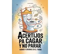 Acertijos pa’ cagar y no parar - Humor y enigmas en el trono: Diálogos con el retrete, puzles, curiosidades y juegos para pensar y reír. Regalo original para cumpleaños, Navidad y amigo invisible