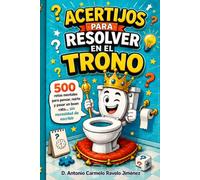 Acertijos para Resolver en el Trono: 500 retos mentales para pensar, reírte y pasar un buen rato… sin necesidad de escribir