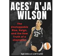 Aces' A'ja Wilson: The Unstoppable Rise, Reign, and the Raw Truth of a champion (World of Sports Biography Books)
