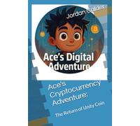 Ace's Cryptocurrency Adventure:: The Return of Unity Coin (Ace's Digital Adventures)