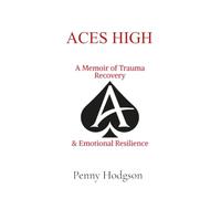Aces High: A Memoir of Trauma Recovery & Emotional Resilience
