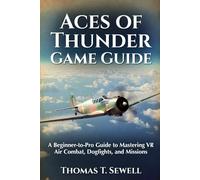 Aces of Thunder Game Guide: A Beginner-to-Pro Guide to Mastering VR Air Combat, Dogfights, and Missions