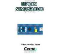 Acessando A Memória Eeprom No Stm32f103c8 Programado Em Arduino (ebook