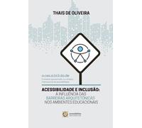 ACESSIBILIDADE E INCLUSÃO: A INFLUÊNCIA DAS BARREIRAS ARQUITETÔNICAS NOS AMBIENTES EDUCACIONAIS