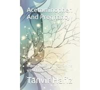 Acetaminophen And Pregnancy: Making Sense of Autism Claims with Clarity and Care,