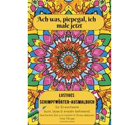 Ach was, piepegal, ich male jetzt: Lustiges Schimpfwörter-Ausmalbuch für Erwachsene bunt, böse & kreativ befreiend. Geschenkte Zeit zum Lachen & Stress abbauen.