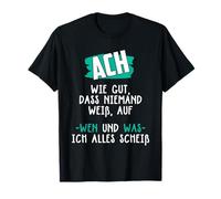 ACH wie gut DASS Nadie Sabe, sobre quién ich Alles scheiß Camiseta