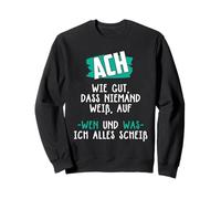 ACH wie gut DASS Nadie Sabe, sobre quién ich Alles scheiß Sudadera